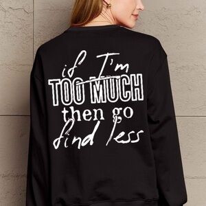 Full Size IF I'M TOO MUCH THEN GO FIND LESS Round Neck Sweatshirt